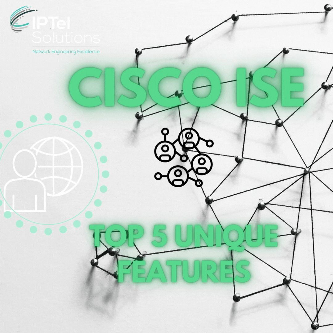 Cisco ISE: Top 5 Unique Features