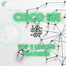 Cisco ISE: Top 5 Unique Features