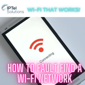 Wi-Fi Troubleshooting Part 1: How to Review a Wi-Fi Installation
