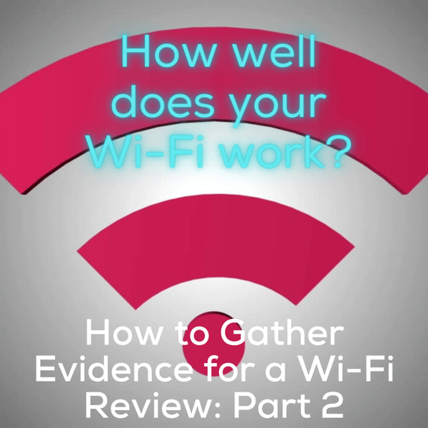 Wi-Fi Troubleshooting: Evidence for a Wi-Fi Review: Pt 2