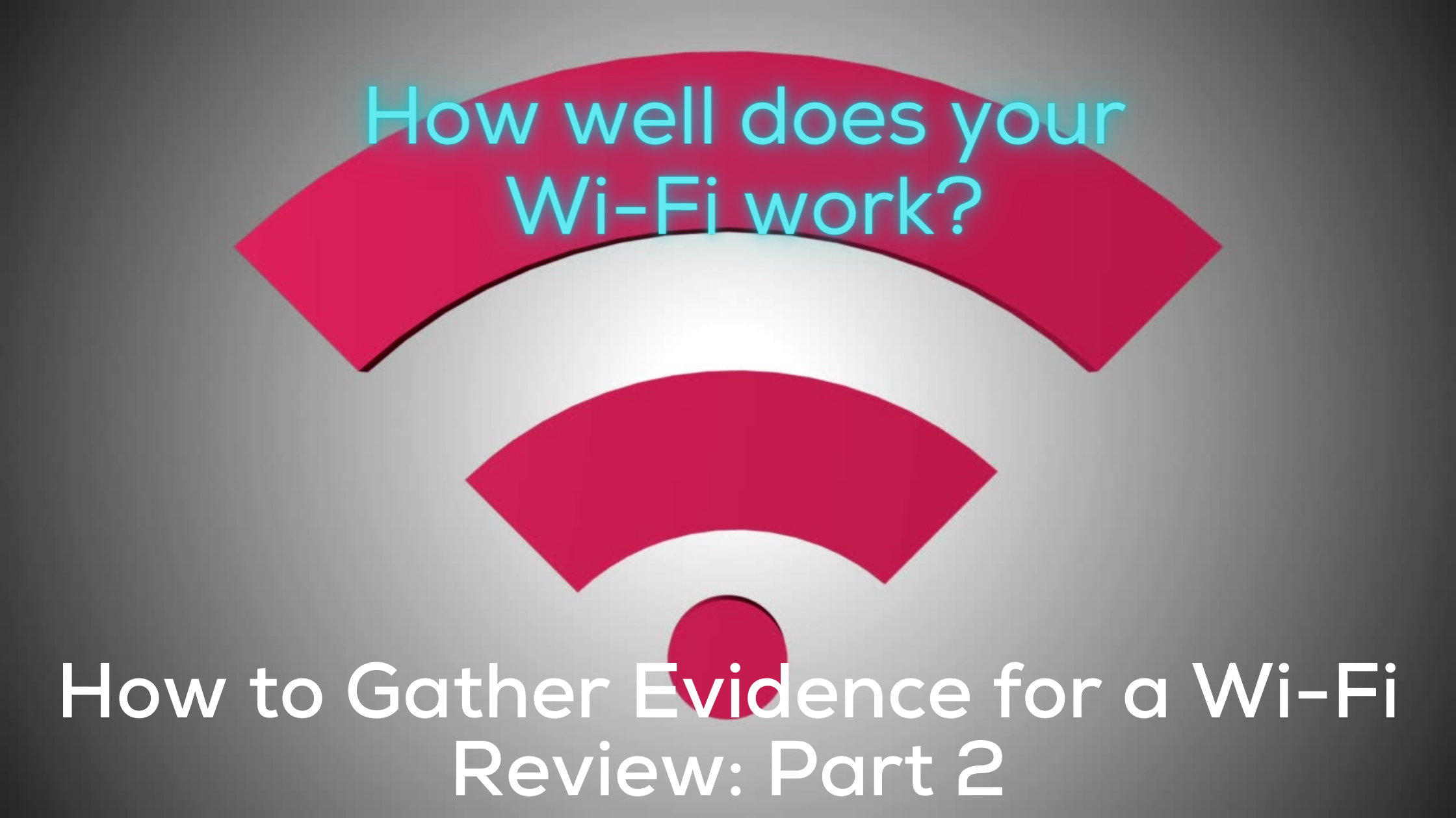 How to Gather Evidence for a Wi-Fi Review_ Part 2