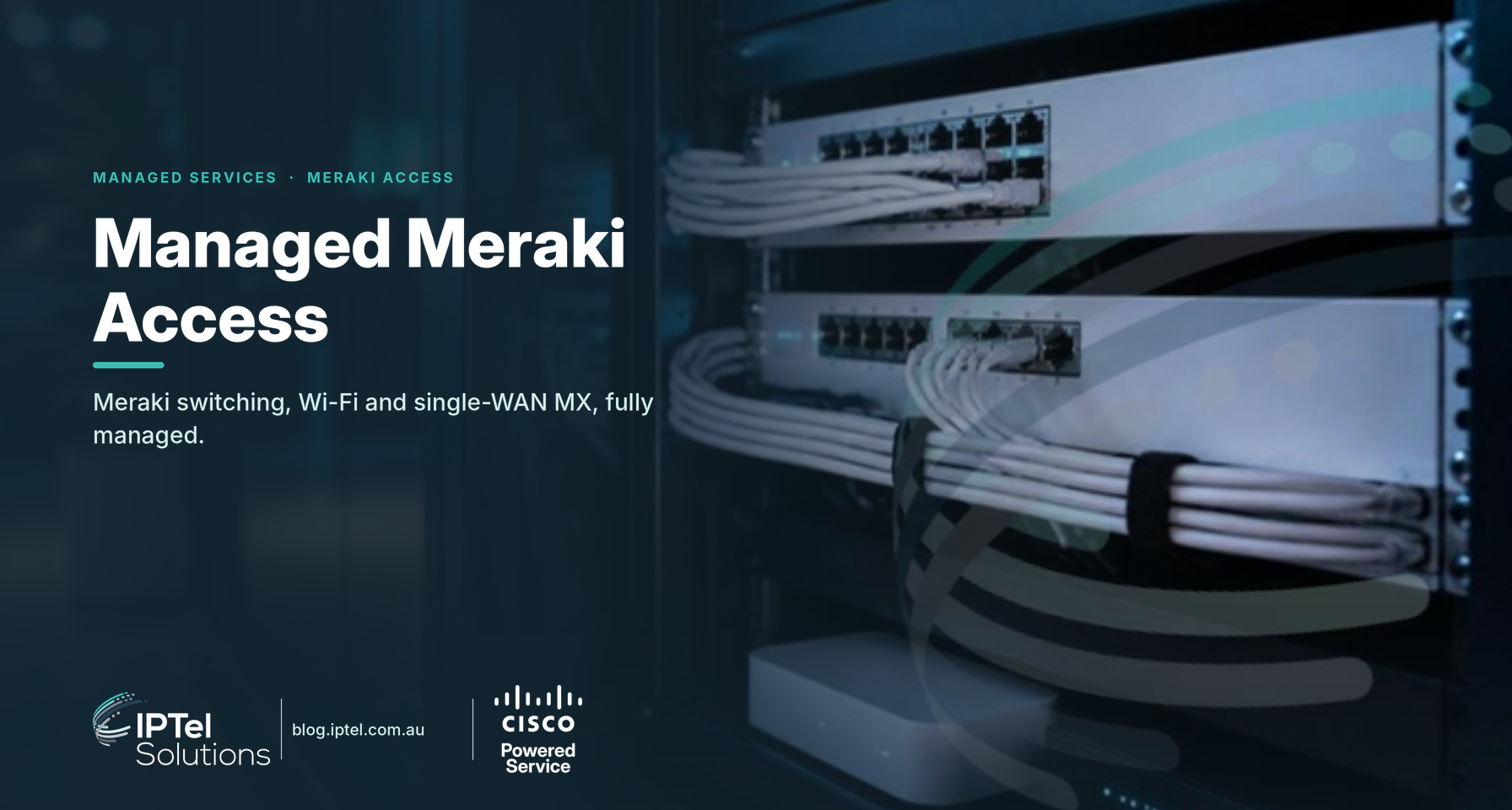 Managed Meraki Access: Meraki switching, Wi-Fi and single-WAN MX run by IPTel engineers