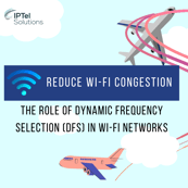 Reduce Wi-Fi Congestion With DFS