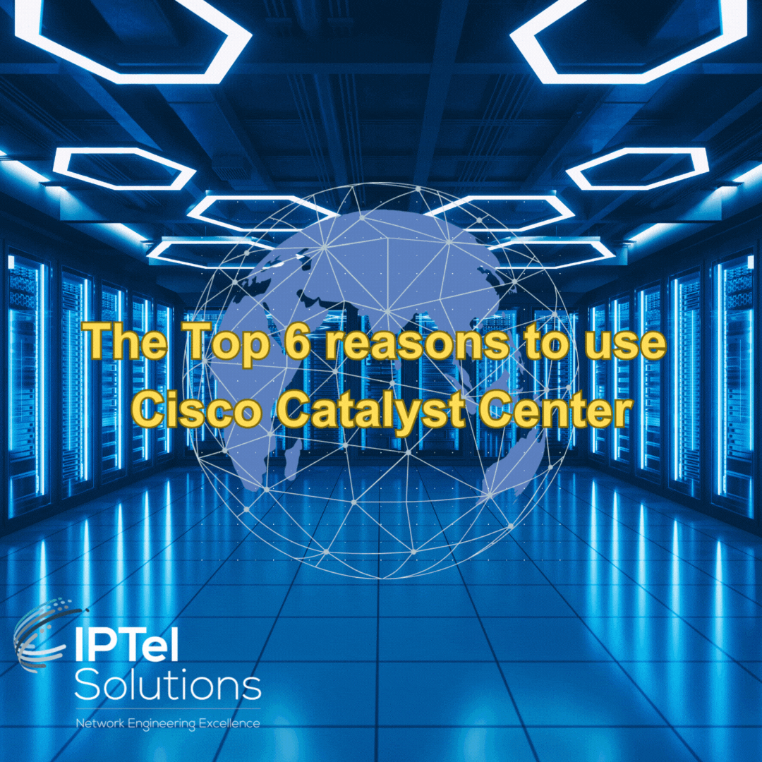 The Top 6 reasons to use Cisco Catalyst Center