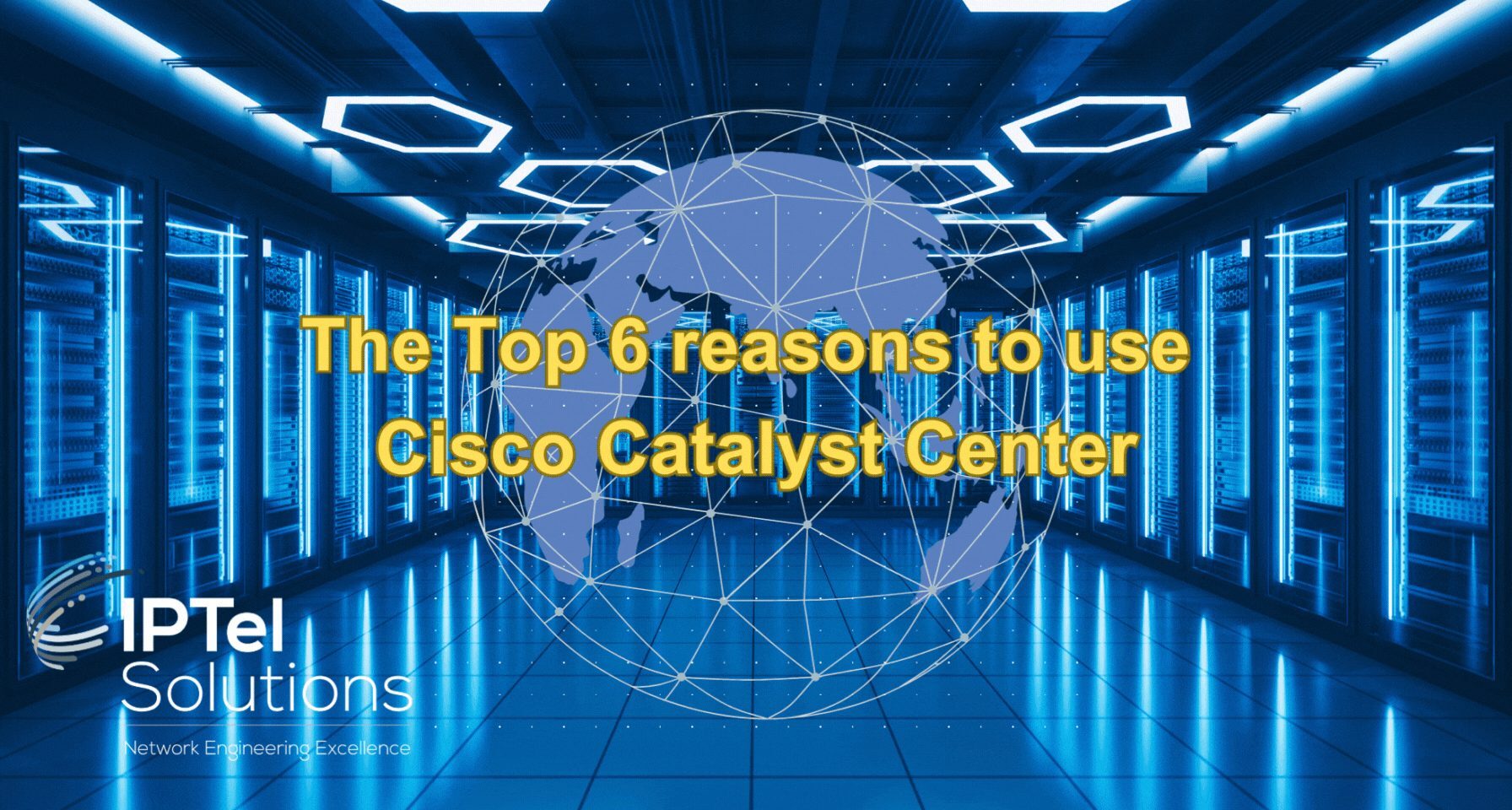 The Top 6 reasons to use Cisco Catalyst Center