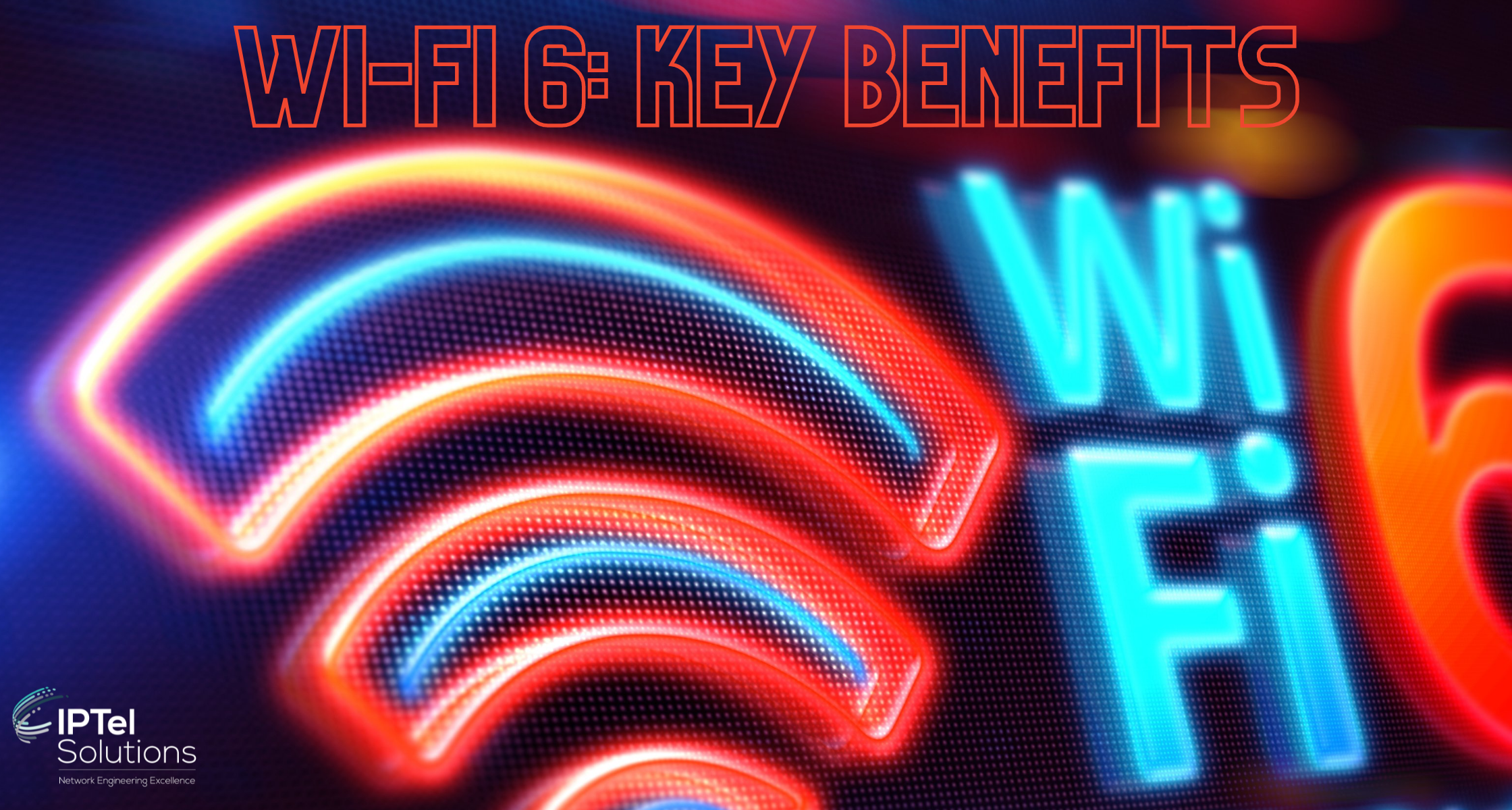 Wi-Fi 6 Key Benefits